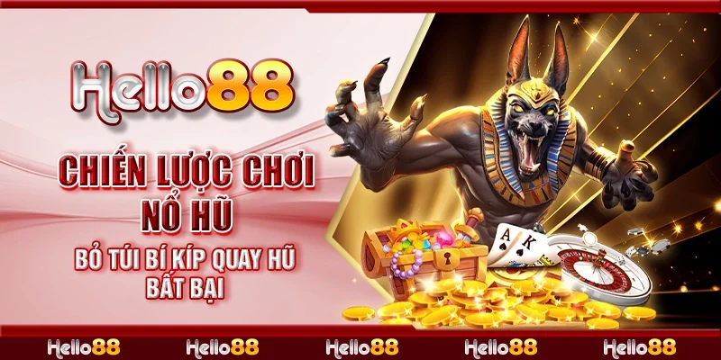 Chiến lược chơi nổ hũ - Bỏ túi bí kíp quay hũ bất bại