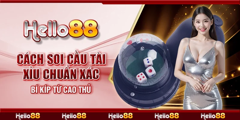 Cách soi cầu tài xỉu chuẩn xác – Bí kíp từ cao thủ