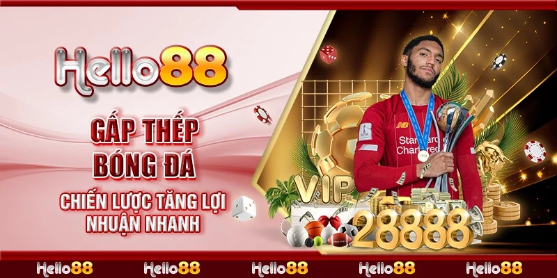 Gấp thếp bóng đá - Chiến lược tăng lợi nhuận nhanh