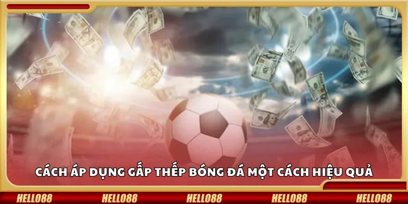 Cách áp dụng gấp thếp bóng đá một cách hiệu quả
