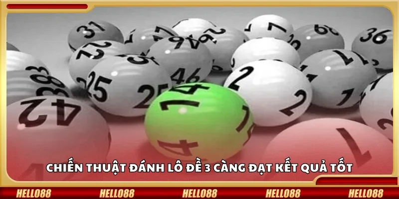 Chiến thuật đánh lô đề 3 càng đạt kết quả tốt
