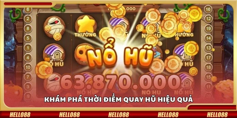 Khám phá thời điểm quay hũ hiệu quả
