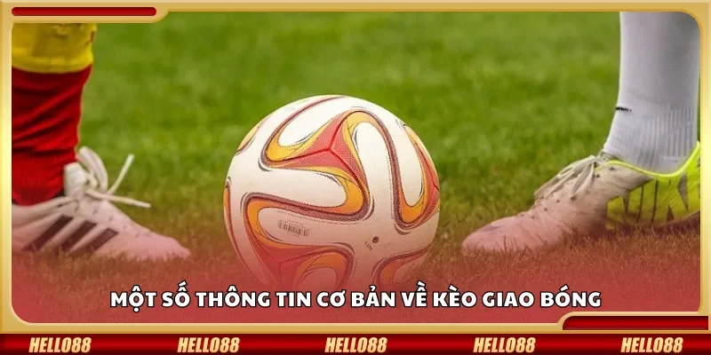 Một số thông tin cơ bản về kèo giao bóng