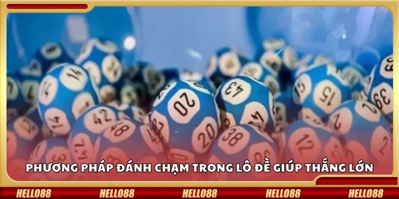 Phương pháp đánh chạm trong lô đề giúp thắng lớn